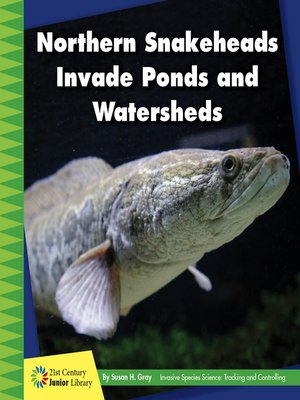 cover image of Northern Snakeheads Invade Ponds and Watersheds